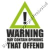 Warning May contain opinions that offend