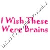 Iwishthesewerebrains